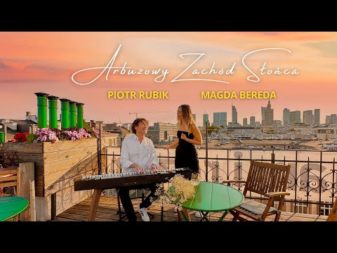 Magda Bereda i Piotr Rubik - Arbuzowy Zachód Słońca (Official Video)