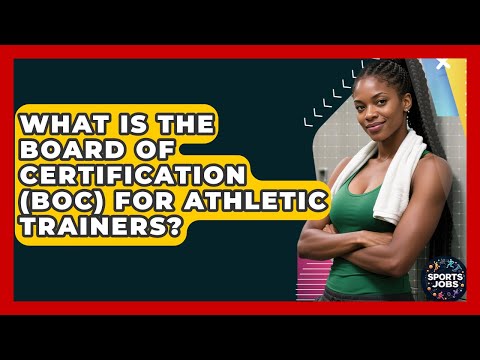 What Is The Board Of Certification (BOC) For Athletic Trainers? - Sports Jobs