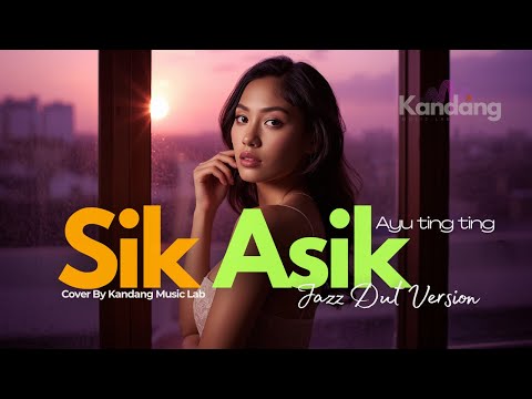 💫 SIK ASIK – AYU TING TING – JAZZ DUT VERSION - COVER BY KANDANG MUSIC LAB