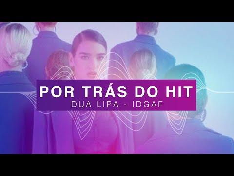 Por Trás do Hit: Dua Lipa - IDGAF