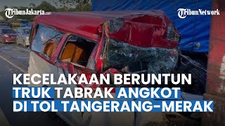 Kronologi Kecelakaan Beruntun di Tol Tangerang-Merak, Angkot Ringsek hingga 18 Orang Luka-luka