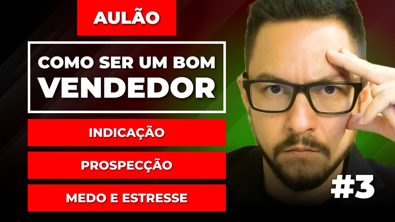 Como Ser um Bom Vendedor #3 | Indicação, Prospecção, Medo e Estresse