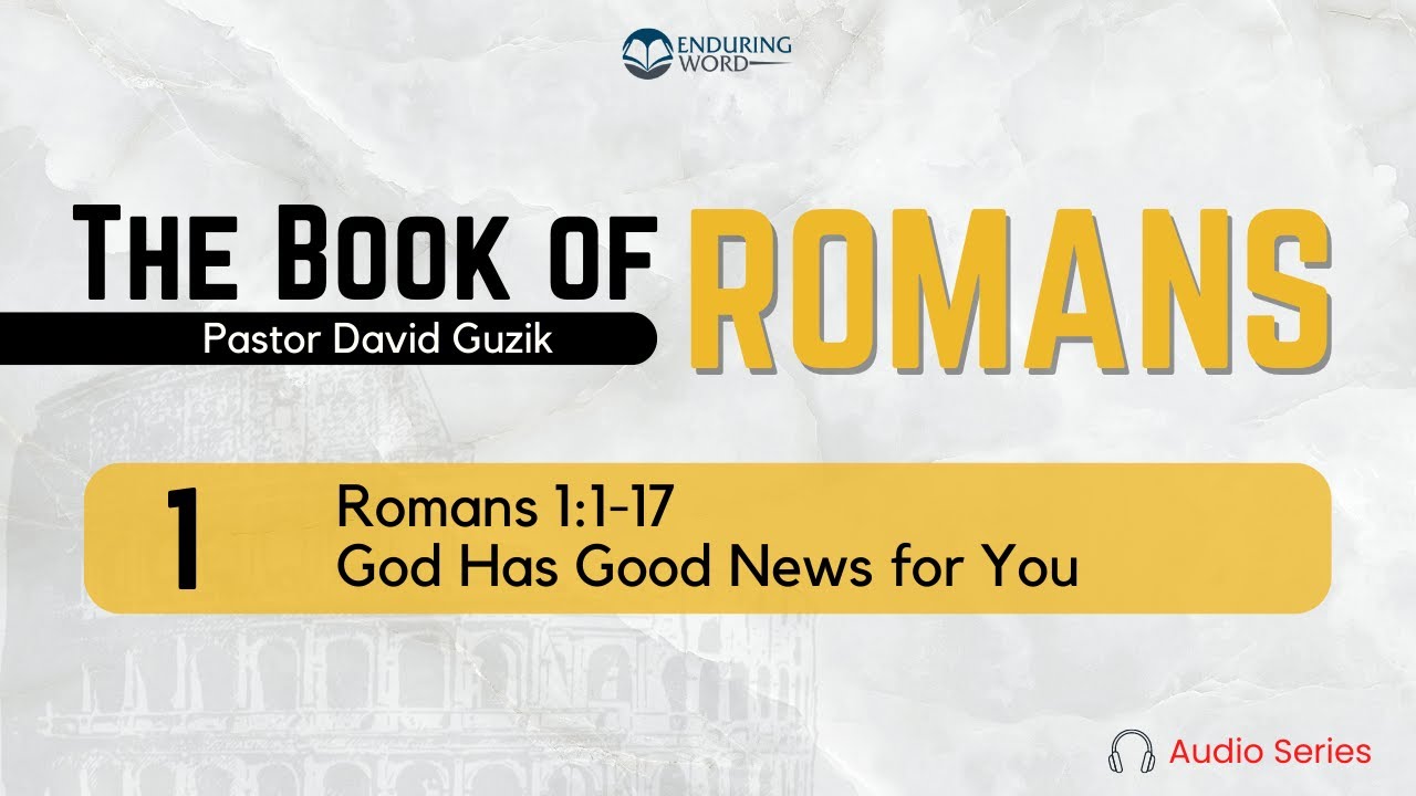 Romans 1:1-17 – God Has Good News for You