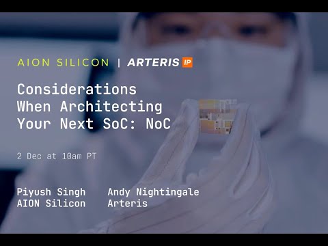 Webinar: Considerations When Architecting Your Next SoC: NoC with Arteris and Aion Silicon