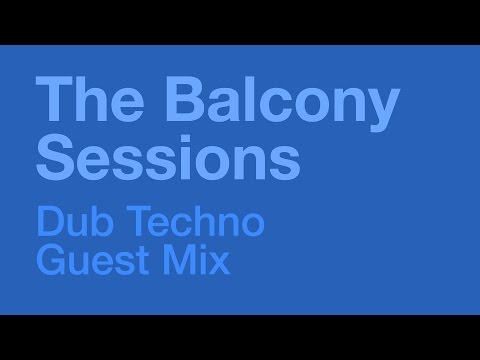 The Balcony Sessions Dub Techno Guest Mix