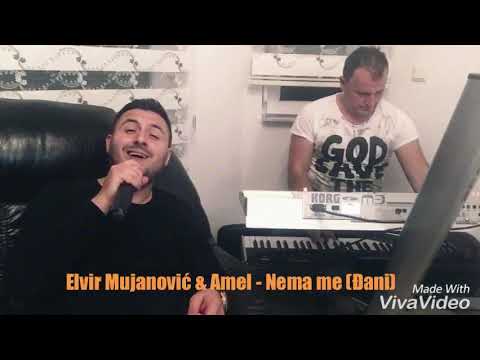 Elvir Mujanovic & Amel - Nema me (Đani)