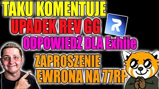 TAKU KOMENTUJE: UPADEK REV GG, ZAPRASZA EWRONA NA 77, ODPOWIADA EXHIIEMU