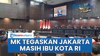 Mahkamah Konstitusi Tegaskan Jakarta Masih Jadi Ibu Kota RI hingga Presiden Tekken Keppres soal IKN