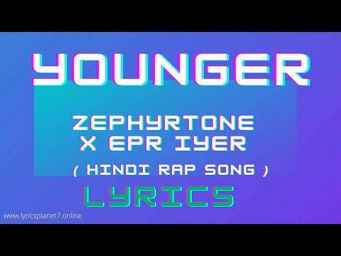 YOUNGER - Song Lyrics | ZEPHYRTONE X EPR IYER | ADIACOT | Lyrics Planet