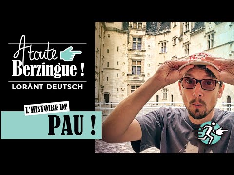 L'histoire de PAU... A toute Berzingue !