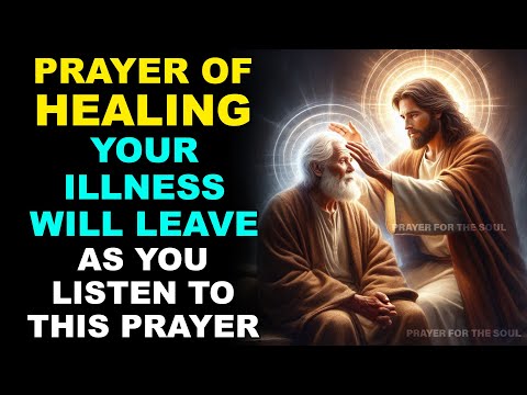 PRAYER OF HEALING | YOUR ILLNESS WILL LEAVE AS YOU LISTEN TO THIS PRAYER
