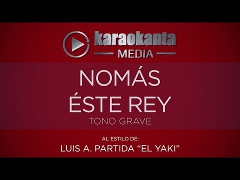 Karaokanta - Luis A  Partida “El Yaki”   Nomás Este Rey - ( Tono Grave )