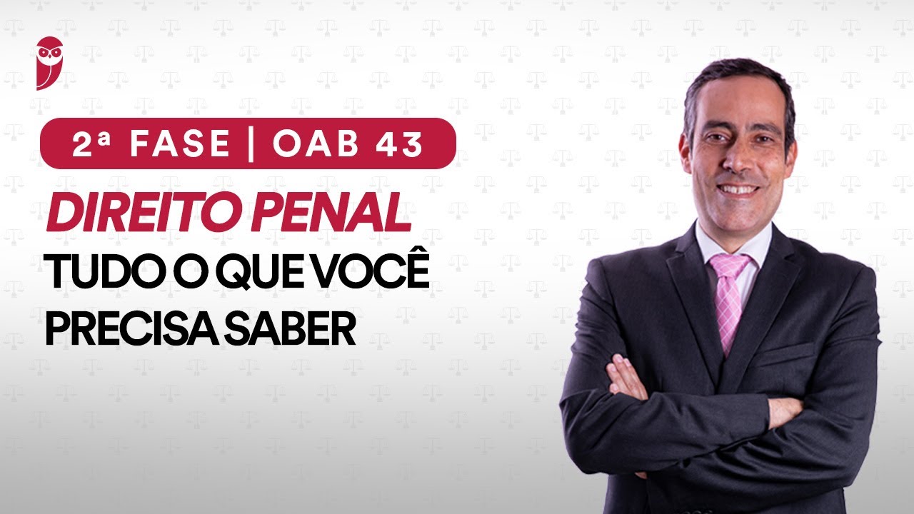 OAB 43 | 2ª Fase em Direito Penal: Tudo o que você precisa saber