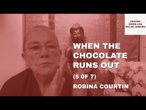 When the Chocolate Runs Out (5 of 7) — Ven. Robina Courtin