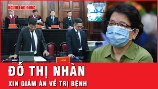 Bà Đỗ Thị Nhàn ân hận vì nhận hối lộ 5,2 triệu USD, xin được giảm án để sớm về trị bệnh | Tin tức