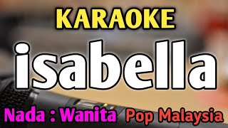 Download lagu ISABELLA - KARAOKE || NADA WANITA CEWEK || Pop Malaysia || Search mp3