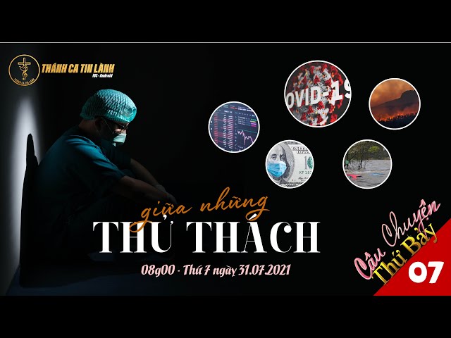 CÂU CHUYỆN THỨ 7 | KỲ 07 | GIỮA NHỮNG THỬ THÁCH