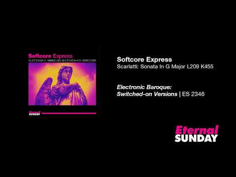 Softcore Express - Scarlatti: Sonata In G Major L209 K455 [Electronic Baroque]