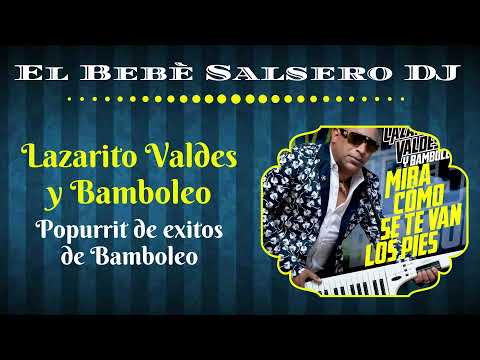 🆕 Lazarito Valdes y Bamboleo - Popurrit de Éxitos de Bamboleo(2022) 🔻El Bebè Salsero DJ🔺