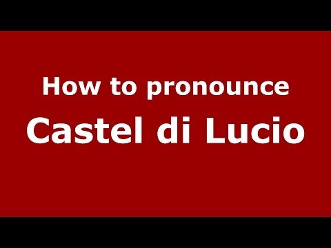 How to pronounce Castel di Lucio (Italian/Italy) - PronounceNames.com