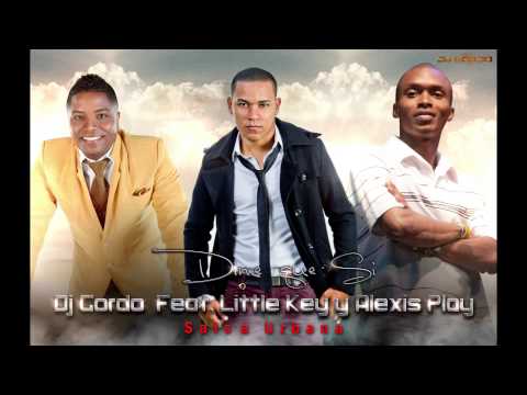 Dj Gordo ft. Little Key & Alexis Play - Dime Que Si (A OTRO NIVEL)
