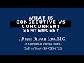 What is Consecutive vs Concurrent Sentences?