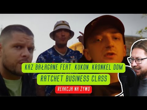 Kaz Bałagane ft. Kukon, Kronkel Dom "Ratchet Business Class" | REAKCJA NA ŻYWO 🔴