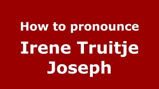 How to pronounce Irene Truitje Joseph