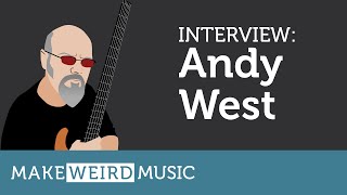 Make Weird Music: Interview with Andy West
