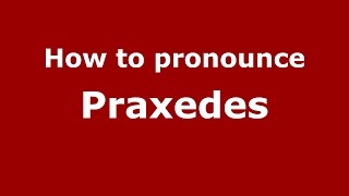 How to pronounce Praxedes
