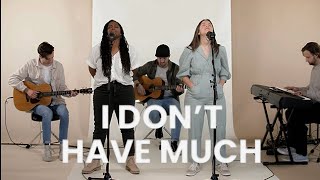 I Don't Have Much