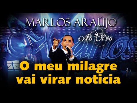 Marlos Araújo - O Meu Milagre Vai Virar Noticia | Águas Purificadas