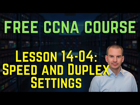 Free CCNA 200-301 Course 14-04: Speed and Duplex Settings
