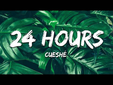 Cueshé - 24 Hours (Lyrics)