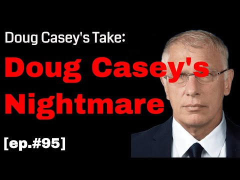 Doug Casey's Take [ep.#95] Doug Casey's Nightmare