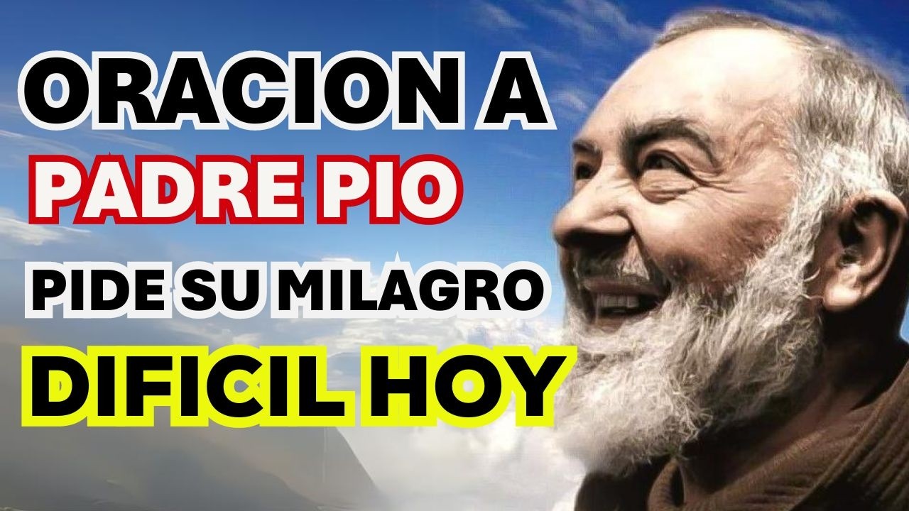 ORACION A PADRE PIO PARA UN MILAGRO HOY URGENTE!