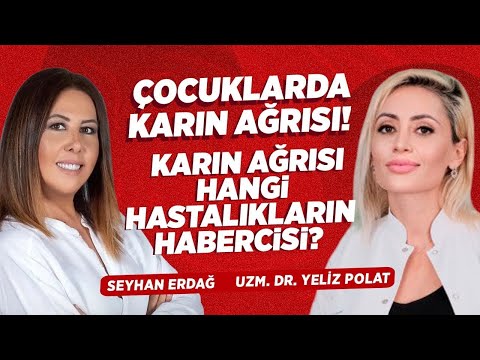 Çocuklarda KARIN AĞRISI! Karın Ağrısı Hangi Hastalıkların Habercisi? | Seyhan Erdağ - Yeliz Polat