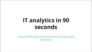 IT analytics in 90 seconds: How to effectively audit and monitor your asset inventory
