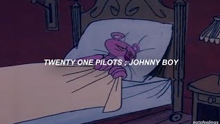 twenty one pilots ; johnny boy (sub. español/inglés)
