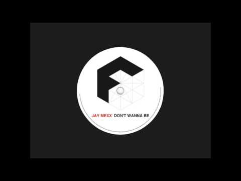 Jay Mexx - Don't Wanna Be - Original Mix