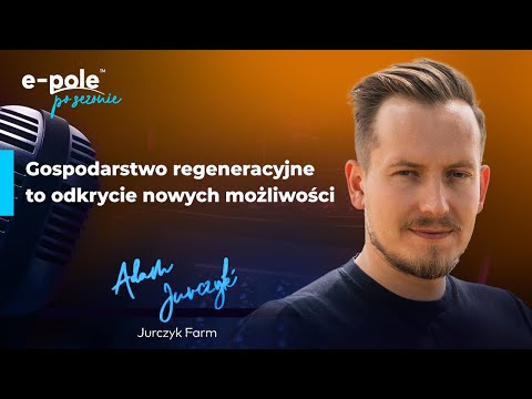 🎤Gospodarstwo regeneracyjne, to odkrycie nowych możliwości! Adam Jurczyk z @JurczykFARM