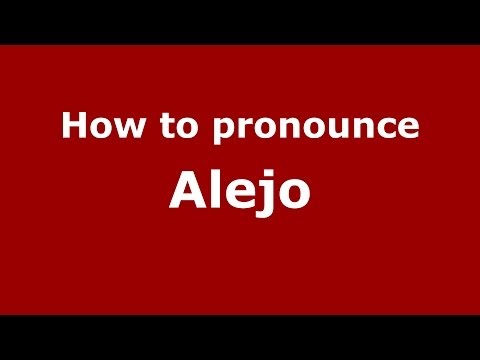 How to pronounce Alejo (Spanish/Argentina)  - PronounceNames.com