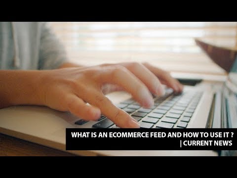 What is an eCommerce feed and how to use it. |Current News