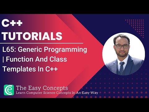 C++ Tutorials | L65: Generic Programming | Function And Class Templates In C++ | The Easy Concepts