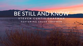 Be Still And Know - Steven Curtis Chapman (Lyric Video)
