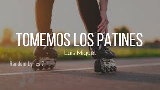 Luis Miguel - Tomemos Los Patines (Lyrics)