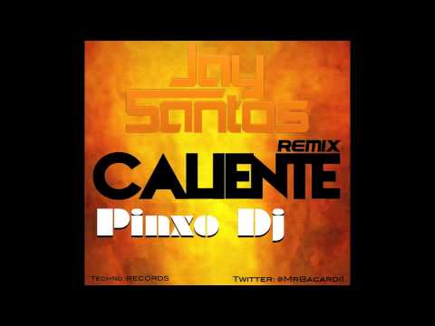 Jay Santos - Caliente REMIX - Pinxo Dj