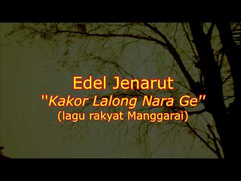 Edel Jenarut - Kakor Lalong Nara Ge (lagu rakyat Manggarai)