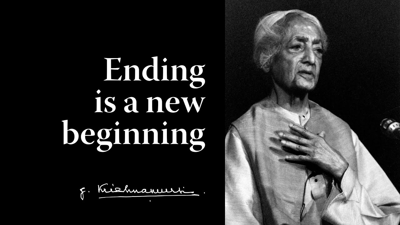 Ending is a new beginning | Krishnamurti