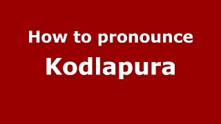 How to pronounce Kodlapura